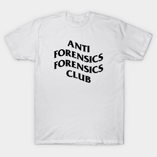 Anti Forensics Forensics Club T-Shirt by stark4n6